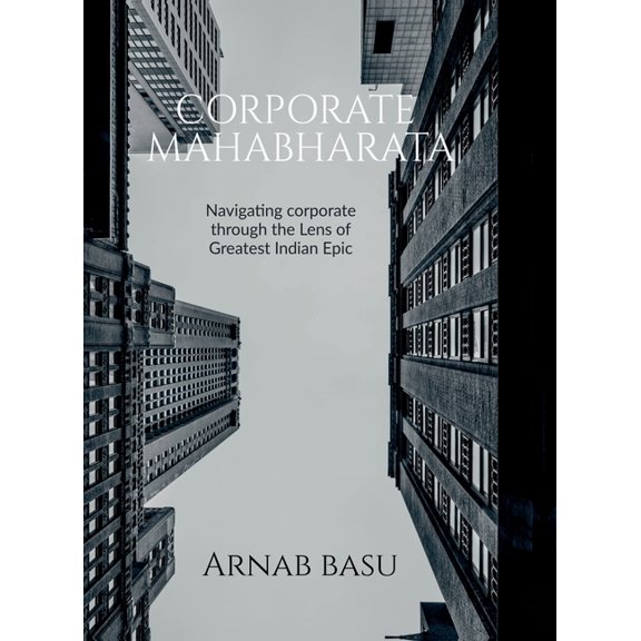 Corporate Mahabharata: Navigating corporate through the Lens of Greatest Indian Epic, (Hardcover)