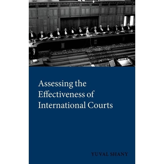 International Courts and Tribunals Assessing the Effectiveness of International Courts, (Hardcover)