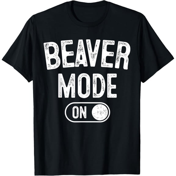 men and women can wear,Beaver Mode On Costume Funny Dam Builder Gift Animal Lover T-Shirt