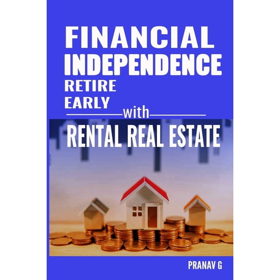 Financial Independence Retire Early with Rental Real Estate (Paperback) by Pranav G