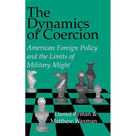 Rand Studies in Policy Analysis The Dynamics of Coercion: American Foreign Policy and the Limits of Military Might, (Hardcover)