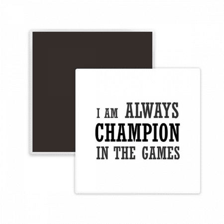 

I Am Always Best One In The Games Square Ceracs Fridge Magnet Keepsake Memento