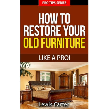 How To Restore Your Old Furniture – Like A Pro! -