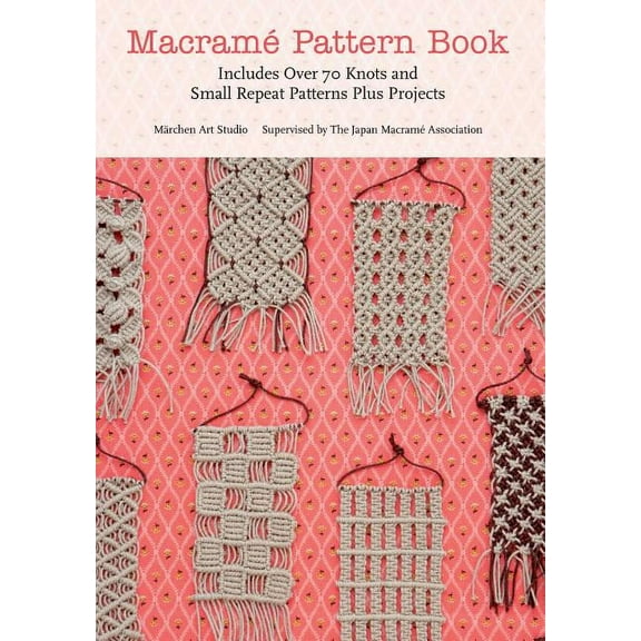 Macrame Pattern Book: Includes Over 70 Knots and Small Repeat Patterns Plus Projects, (Paperback)