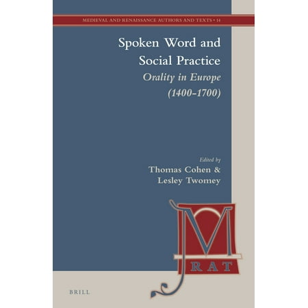Medieval and Renaissance Authors and Tex Spoken Word and Social Practice: Orality in Europe (1400-1700) Book 14 (Hardcover)