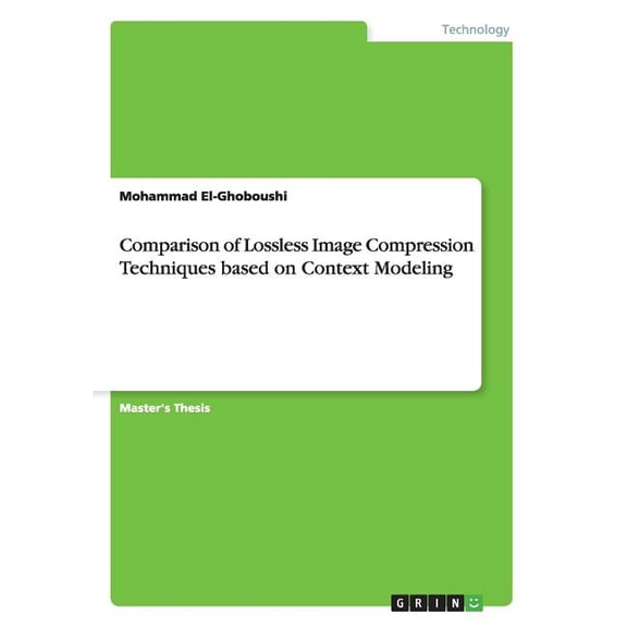 Comparison of Lossless Image Compression Techniques based on Context Modeling (Paperback)