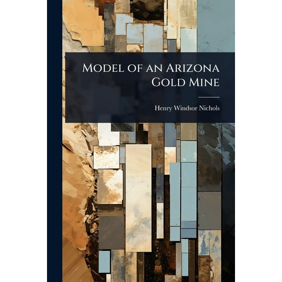 Model of an Arizona Gold Mine, (Paperback)