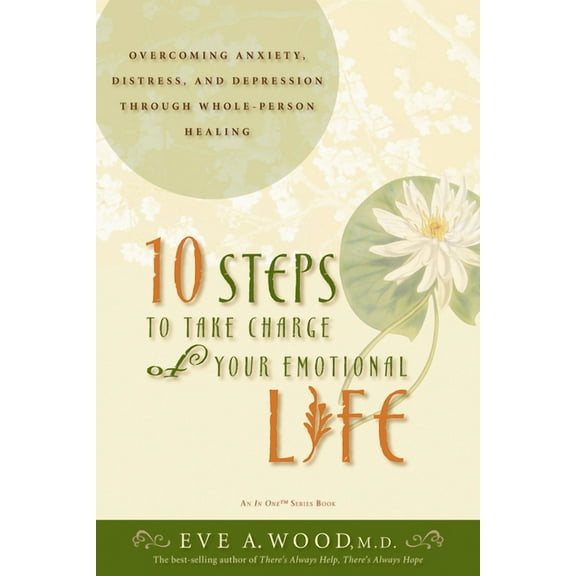 In One 10 Steps to Take Charge of Your Emotional Life: Overcoming Anxiety, Distress, and Depression Through Whole-Person Healin, (Paperback)