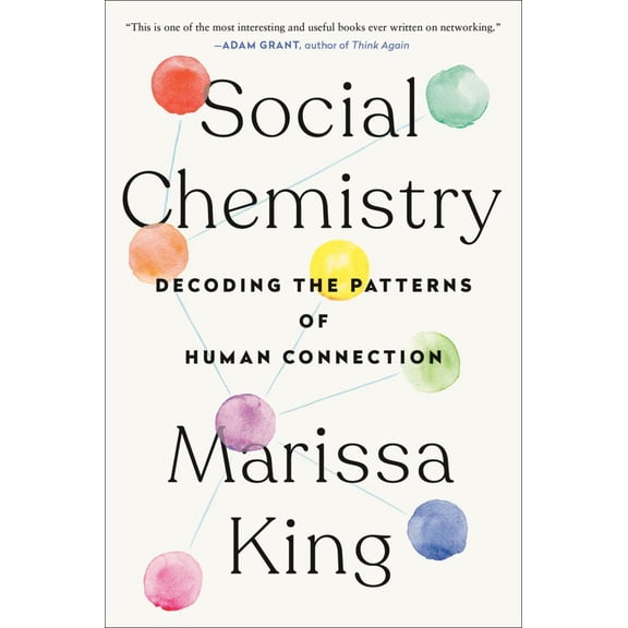 Marissa King: Social Chemistry: Decoding the Patterns of Human Connection (Paperback)