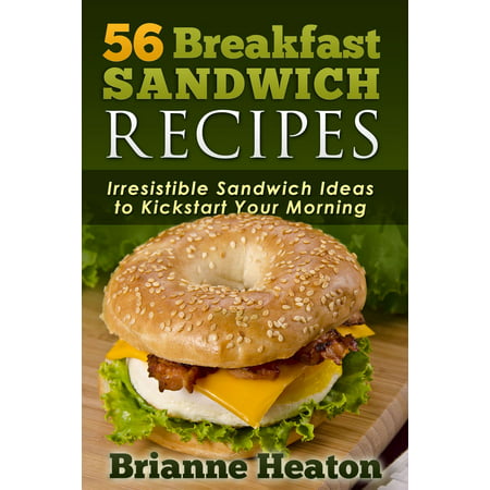 56 Breakfast Sandwich Recipes: Irresistible Sandwich Ideas to Kickstart Your Morning -