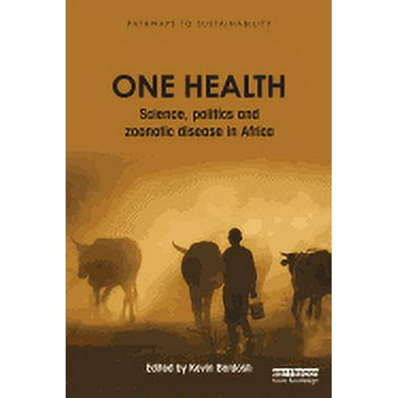 Pathways to Sustainability: One Health: Science, politics and zoonotic disease in Africa (Paperback)