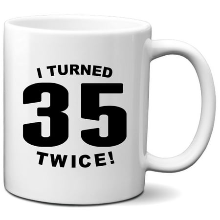 

70th Birthday Mug - I Turned 35 Twice! Funny 70th Birthday Coffee Mug