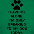 thumbnail image 3 of CafePress - Leave Me Alone Im Only Speaking To My Dog Today T - Women's Traditional Fit Dark T-Shirt, 3 of 4