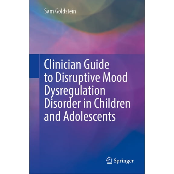 Clinician Guide to Disruptive Mood Dysregulation Disorder in Children and Adolescents, (Hardcover)