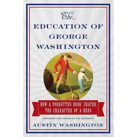 The Education of George Washington : How a forgotten book shaped the character of a hero (Hardcover)