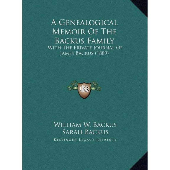 A Genealogical Memoir Of The Backus Family : With The Private Journal Of James Backus (1889) (Hardcover)