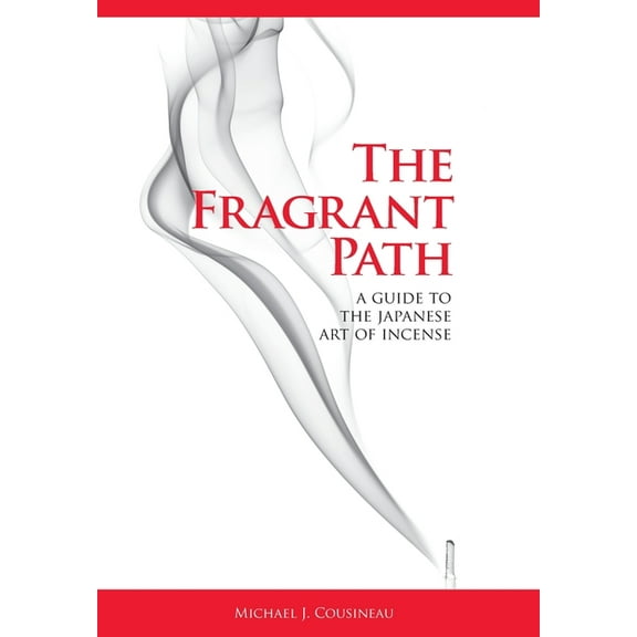 The Fragrant Path: A Guide to the Japanese Art of Incense, (Hardcover)