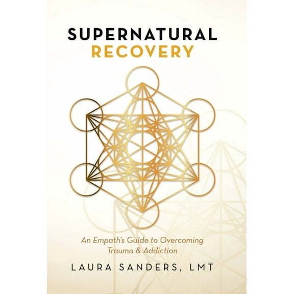 Supernatural Recovery: An Empath'S Guide To Overcoming Trauma & Addiction, (Hardcover)