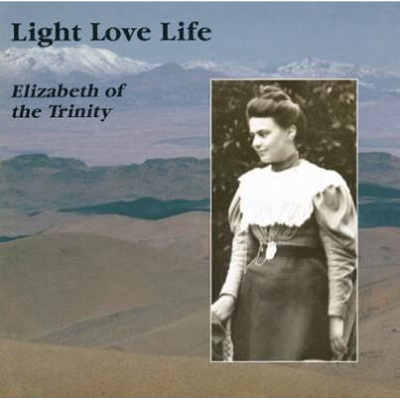 Pre-Owned Light Love Life: Elizabeth of the Trinity (Paperback) 0935216073 9780935216073