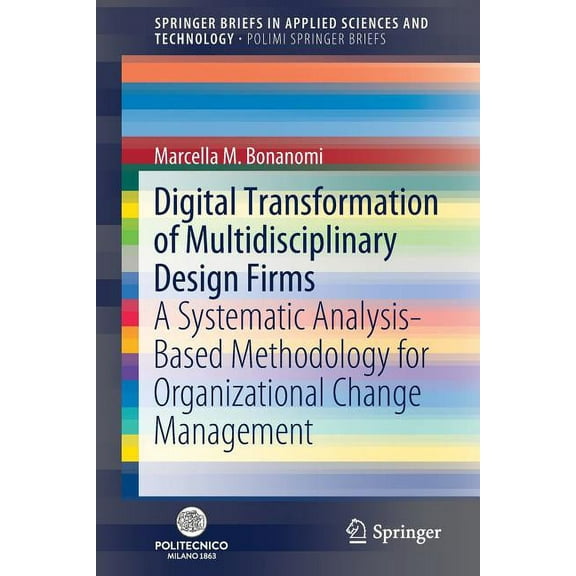 Digital Transformation of Multidisciplinary Design Firms: A Systematic Analysis-Based Methodology for Organizational Cha, (Paperback)