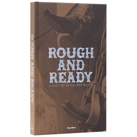 Rough and Ready: A History of Cowboy Boots, (Hardcover)