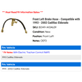 thumbnail image 2 of Front Left Brake Hose - Compatible with 1993 - 2002 Cadillac Eldorado 1994 1995 1996 1997 1998 1999 2000 2001, 2 of 2