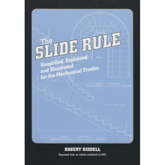 Pre-Owned The Slide Rule: Simplified, Explained, and Illustrated for the Mechanical Trades (Paperback) 1931626030 9781931626033