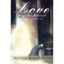 Love Songs to Jehovah:he Hears the Heart