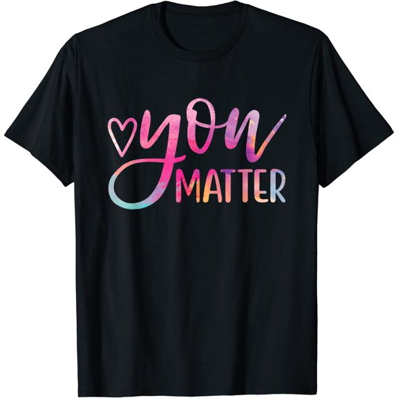 You Matter - Mental Health Awareness Inspirational Gift T-Shirt