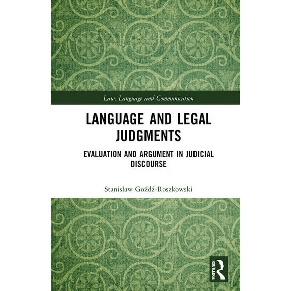 Law, Language and Communication Language and Legal Judgments: Evaluation and Argument in Judicial Discourse, (Hardcover)