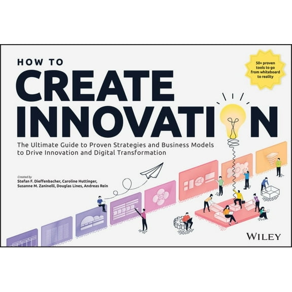 How to Create Innovation: The Ultimate Guide to Proven Strategies and Business Models to Drive Innovation and Digital Tr, (Paperback)