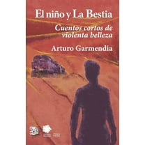 El niño y la Bestia : Cuentos cortos de violenta belleza (Paperback)