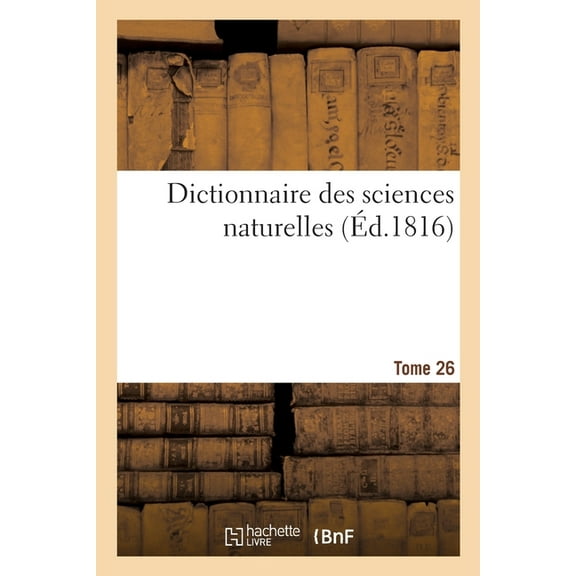 Dictionnaire Des Sciences Naturelles. Tome 26. Lep-Lin (Paperback)