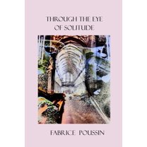 Through the Eye of Solitude, (Paperback)