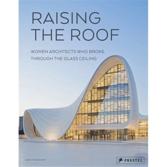 Pre-Owned Raising the Roof : Women Architects Who Broke Through the Glass Ceiling (Hardcover)