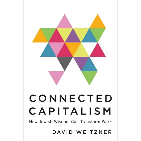 Connected Capitalism: How Jewish Wisdom Can Transform Work, (Hardcover)