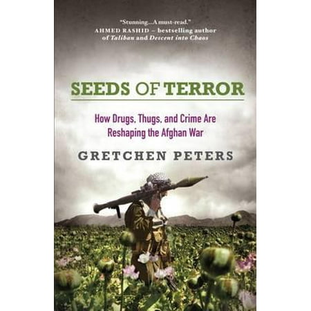 - Seeds of Terror : How Heroin Is Bankrolling the Taliban and Al Qaeda. Gretchen Peters