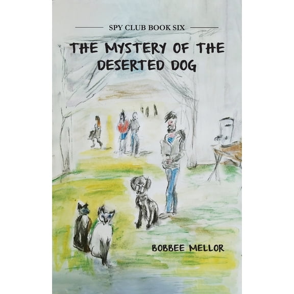 Spy Club The Mystery Of The Deserted Dog, Book 6, (Paperback)