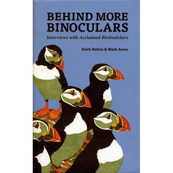 Pre-Owned Behind More Binoculars : Interviews with Acclaimed Birdwatchers (Hardcover)