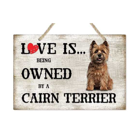 Love is being owned by a Cairn Terrier Dog Breed Themed Sign