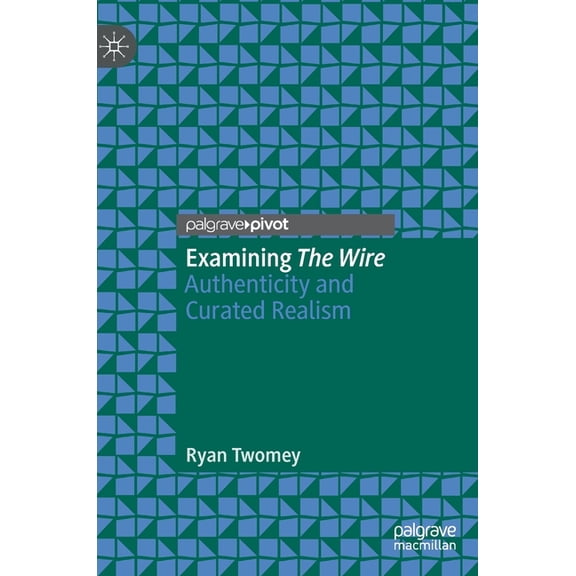 Examining the Wire: Authenticity and Curated Realism, (Hardcover)