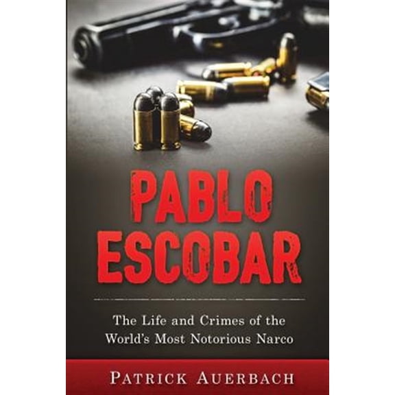 Pre-Owned Pablo Escobar: The Life and Crimes of the World's Most Notorious Narco