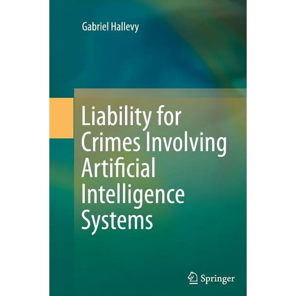 Liability for Crimes Involving Artificial Intelligence Systems, (Paperback)