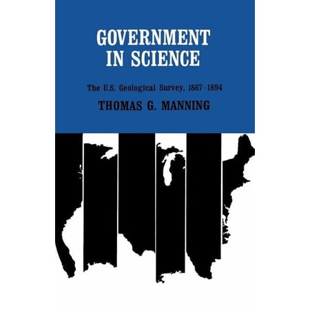 Government in Science: The U.S. Geological Survey 1867-1894 (Paperback)