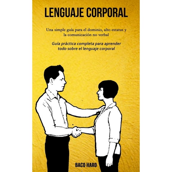 Lenguaje corporal: Una simple guÃa para el dominio, alto estatus y la comunicación no verbal (GuÃa práctica completa par, (Paperback)