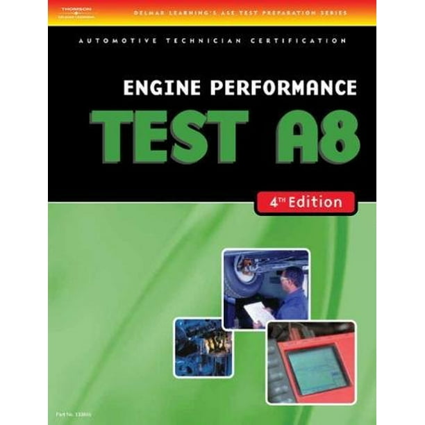 ASE Test Preparation A8 Engine Performance TEST 8A (Delmar Learning's Ase Test Prep Series