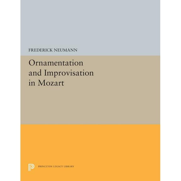 Princeton Legacy Library Ornamentation and Improvisation in Mozart, Book 5293, (Paperback)
