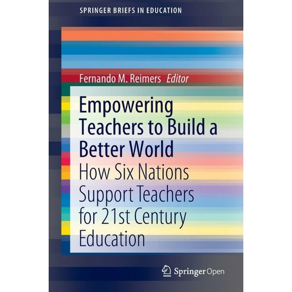 Springerbriefs in Education Empowering Teachers to Build a Better World: How Six Nations Support Teachers for 21st Century Education, (Paperback)
