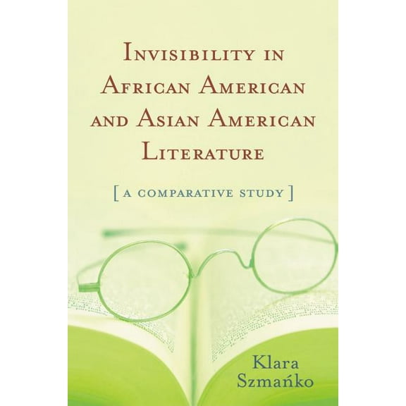 Invisibility in African American and Asian American Literature: A Comparative Study (Paperback)