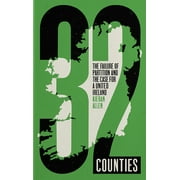 32 Counties : The Failure of Partition and the Case for a United Ireland (Hardcover)